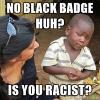 skeptical-3rd-world-kid-no-black-badge-huh-is-you-racist.jpg